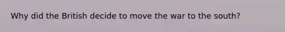 Why did the British decide to move the war to the south?