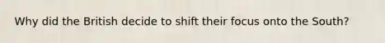 Why did the British decide to shift their focus onto the South?