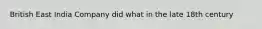 British East India Company did what in the late 18th century