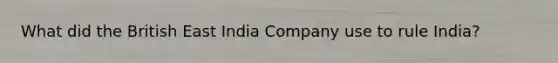 What did the British East India Company use to rule India?