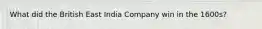 What did the British East India Company win in the 1600s?