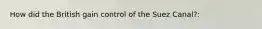 How did the British gain control of the Suez Canal?: