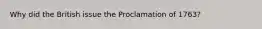 Why did the British issue the Proclamation of 1763?