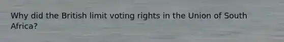 Why did the British limit voting rights in the Union of South Africa?