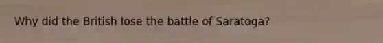 Why did the British lose the battle of Saratoga?