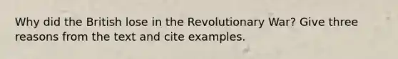 Why did the British lose in the Revolutionary War? Give three reasons from the text and cite examples.