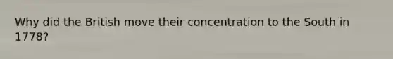 Why did the British move their concentration to the South in 1778?