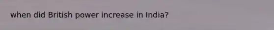 when did British power increase in India?