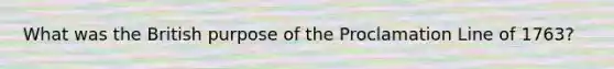 What was the British purpose of the Proclamation Line of 1763?