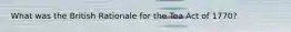 What was the British Rationale for the Tea Act of 1770?