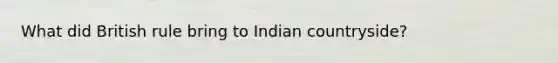 What did British rule bring to Indian countryside?