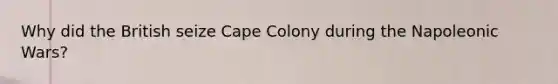 Why did the British seize Cape Colony during the Napoleonic Wars?