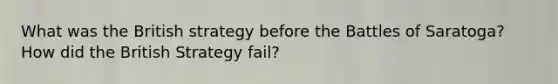 What was the British strategy before the Battles of Saratoga? How did the British Strategy fail?
