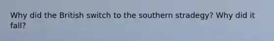 Why did the British switch to the southern stradegy? Why did it fall?