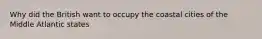 Why did the British want to occupy the coastal cities of the Middle Atlantic states