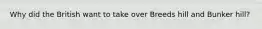 Why did the British want to take over Breeds hill and Bunker hill?