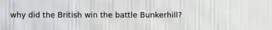 why did the British win the battle Bunkerhill?