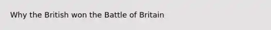 Why the British won the Battle of Britain