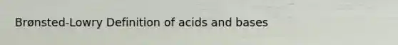 Brønsted-Lowry Definition of acids and bases