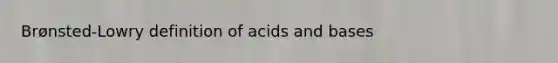 Brønsted-Lowry definition of acids and bases