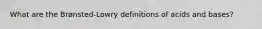 What are the Brønsted-Lowry definitions of acids and bases?