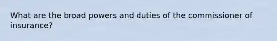 What are the broad powers and duties of the commissioner of insurance?