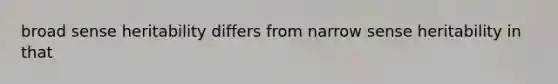 broad sense heritability differs from narrow sense heritability in that