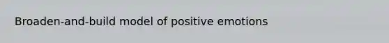 Broaden-and-build model of positive emotions