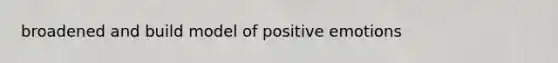 broadened and build model of positive emotions