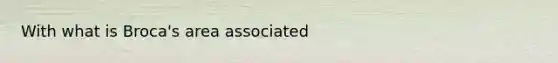 With what is Broca's area associated