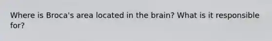 Where is Broca's area located in the brain? What is it responsible for?