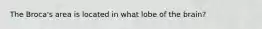 The Broca's area is located in what lobe of the brain?