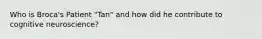 Who is Broca's Patient "Tan" and how did he contribute to cognitive neuroscience?