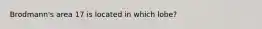 Brodmann's area 17 is located in which lobe?