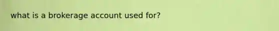what is a brokerage account used for?
