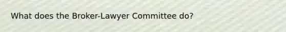 What does the Broker-Lawyer Committee do?