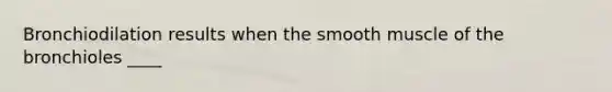 Bronchiodilation results when the smooth muscle of the bronchioles ____