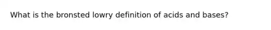 What is the bronsted lowry definition of acids and bases?