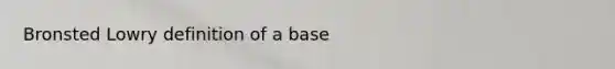 Bronsted Lowry definition of a base