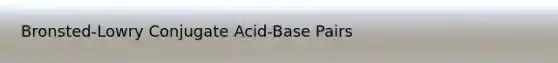 Bronsted-Lowry Conjugate Acid-Base Pairs