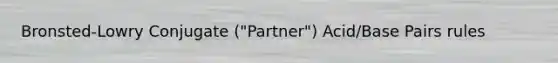 Bronsted-Lowry Conjugate ("Partner") Acid/Base Pairs rules