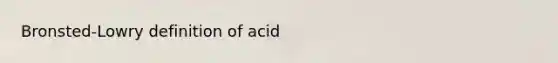 Bronsted-Lowry definition of acid