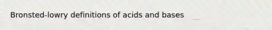 Bronsted-lowry definitions of acids and bases