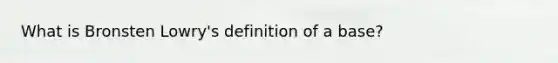 What is Bronsten Lowry's definition of a base?