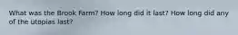 What was the Brook Farm? How long did it last? How long did any of the utopias last?