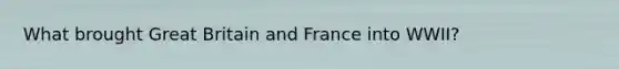 What brought Great Britain and France into WWII?