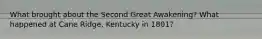 What brought about the Second Great Awakening? What happened at Cane Ridge, Kentucky in 1801?