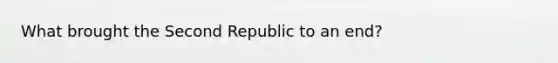 What brought the Second Republic to an end?