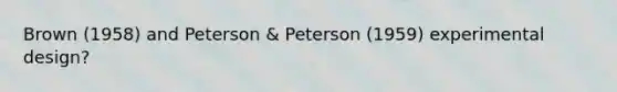 Brown (1958) and Peterson & Peterson (1959) experimental design?