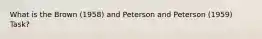 What is the Brown (1958) and Peterson and Peterson (1959) Task?